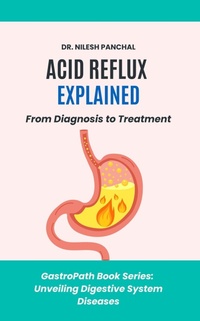 Enlarge image Cover: Acid Reflux Explained: From Diagnosis to Treatment (GastroPath: Unveiling Digestive System Diseases, #1) - DrMedHealth