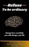 Cover: Refuse To Be Ordinary - MONAHENG SELLO NELSON