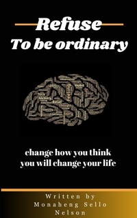 Enlarge image Cover: Refuse To Be Ordinary - MONAHENG SELLO NELSON