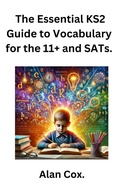 Cover: The Essential KS2 Guide to Vocabulary for the 11+ and SATs. - Alan Cox