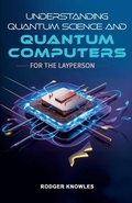 Cover: Understanding Quantum Science and Computers for the Layperson - Rodger Knowles