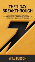 Cover: The 7-Day Breakthrough: The Proven Blueprint to Launch Your Authority-Boosting Business Book Faster Than You Thought Possible - Impact Growth Publishing