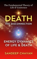 Cover: Death: The Disconnection (The Fundamental Theory of  Life & Existence, #4) - SANDEEP CHAVAN