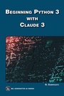 Cover: Beginning Python 3 with Claude 3 - Mercury Learning and Information