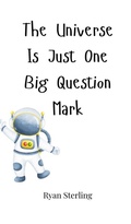 Cover: The Universe Is Just One Big Question Mark - Creative Arts Management Publishing