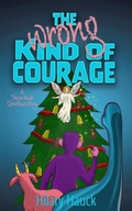 Cover: The Wrong Kind of Courage (A Trevor Made Christmas Story, #2) - Olive Rose Press