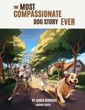 Cover: The Most Compassionate Dog Story Ever - James Benedict