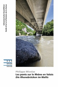 Abbildung von: Les ponts sur le Rhône en Valais | Die Rhonebrücken im Wallis - Gesellschaft für Schweizerische Kunstgeschichte