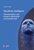Cover: K&uuml;nstliche Intelligenz: Transformation und Krisen in Wirtschaft und Gesellschaft - UVK