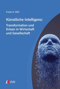 Abbildung von: Künstliche Intelligenz: Transformation und Krisen in Wirtschaft und Gesellschaft - UVK Verlag