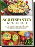 Cover: Scheinfasten Kochbuch: Mit Scheinfasten zur Wohlf&uuml;hlfigur - Leckere Rezepte f&uuml;r Alltag und Beruf zum Abnehmen ohne hungern vom Fr&uuml;hst&uuml;ck bis zum Nachtisch - inkl. vegane Rezepte, Scheinfastenplan - edition JT