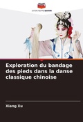 Cover: Exploration du bandage des pieds dans la danse classique chinoise - Editions Notre Savoir