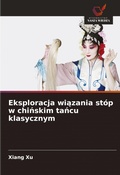 Cover: Eksploracja wiazania stop w chinskim tancu klasycznym - Wydawnictwo Nasza Wiedza