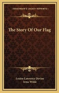 Cover: The Story Of Our Flag - Kessinger Publishing
