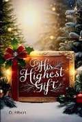 Cover: His Highest Gift - Albert Pub.
