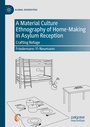 Cover: A Material Culture Ethnography of Home-Making in Asylum Reception - Palgrave Macmillan
