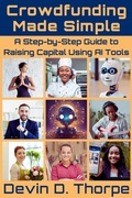 Cover: Crowdfunding Made Simple: A Step-by-Step Guide to Raising Capital Using AI Tools - Devin Thorpe