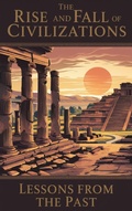 Cover: The Rise and Fall of Civilizations (History, #1) - Moonlight Quill Press