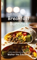 Cover: It's Time to Eat Breakfast Burritos - Silent King Books