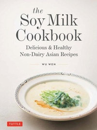 Abbildung von: The Soy Milk Cookbook - Tuttle Publishing