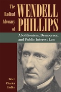 Cover: The Radical Advocacy of Wendell Phillips - The Kent State University Press