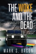 Cover: The Woke and the Dead (Nostalgia City Mysteries) - Mark S. Bacon