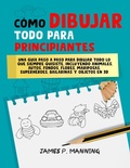 Cover: C&oacute;mo Dibujar Todo para Principiantes: Una gu&iacute;a paso a paso para dibujar todo lo que siempre quisiste (How to draw books) - Psychbite