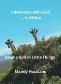 Cover: Interludes with God ... in Africa (Seeing God in Little Things, #1) - Mandy Hackland