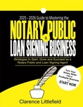 Bild: 2025-2026 Guide to Mastering the Notary Public & Loan Signing Business: Strategies to Start, Grow, and Succeed as a Notary Public and Loan Signing Agent - Clarence Littlefield