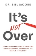 Cover: It's Not Over - Dr. Bill Moore