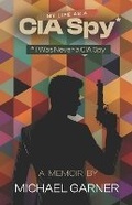 Cover: My Life as a CIA Spy - Michael Garner LLC