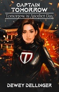 Cover: Captain Tomorrow: Tomorrow is Another Day - D to the Fourth Books & Scripts, LLC