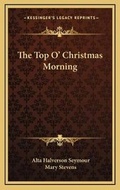 Cover: The Top O' Christmas Morning - Kessinger Publishing