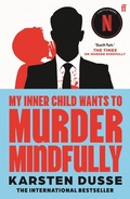 Cover: My Inner Child Wants to Murder Mindfully - Faber & Faber
