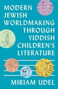 Cover: Modern Jewish Worldmaking Through Yiddish Children's Literature - Princeton University Press