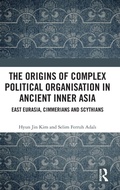 Cover: The Origins of Complex Political Organisation in Ancient Inner Asia - Routledge
