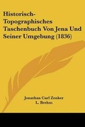 Cover: Historisch-Topographisches Taschenbuch Von Jena Und Seiner Umgebung (1836) - Kessinger Publishing
