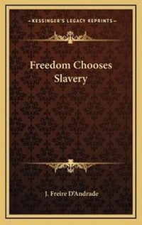 Abbildung von: Freedom Chooses Slavery - Kessinger Publishing