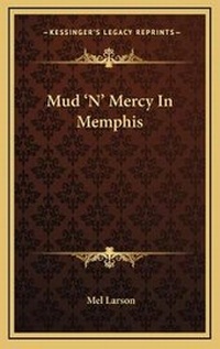 Enlarge image Cover: Mud 'N' Mercy In Memphis - Kessinger Publishing