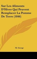 Cover: Sur Les Aliments D'Hiver Qui Peuvent Remplacer La Pomme de Terre (1846) - Kessinger Publishing