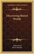 Cover: Discovering Buried Worlds - Kessinger Publishing