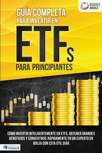 Abbildung von: Guía completa para invertir en ETFs para principiantes: Cómo invertir inteligentemente en ETFs, obtener grandes beneficios y convertirse rápidamente en un experto en bolsa con esta útil guía - EoB