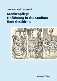 Abbildung von: Krankenpflege: Einführung in das Studium ihrer Geschichte - Mabuse