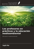 Cover: Los profesores en pr&aacute;cticas y la educaci&oacute;n medioambiental - Ediciones Nuestro Conocimiento