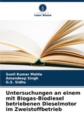 Cover: Untersuchungen an einem mit Biogas-Biodiesel betriebenen Dieselmotor im Zweistoffbetrieb - Verlag Unser Wissen