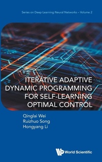 Enlarge image Cover: Iterative Adaptive Dynamic Programming For Self-learning Optimal Control - World Scientific Publishing Co Pte Ltd
