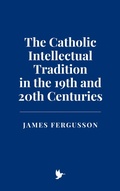 Cover: The Catholic Intellectual Tradition in the 19th and 20th Centuries - Historia Magna