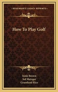 Enlarge image Cover: How To Play Golf - Kessinger Publishing