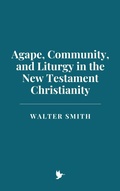 Cover: Agape, Community, and Liturgy in New Testament Christianity - Historia Magna