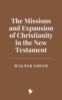 Abbildung von: The Missions and Expansion of Christianity in the New Testament - Historia Magna